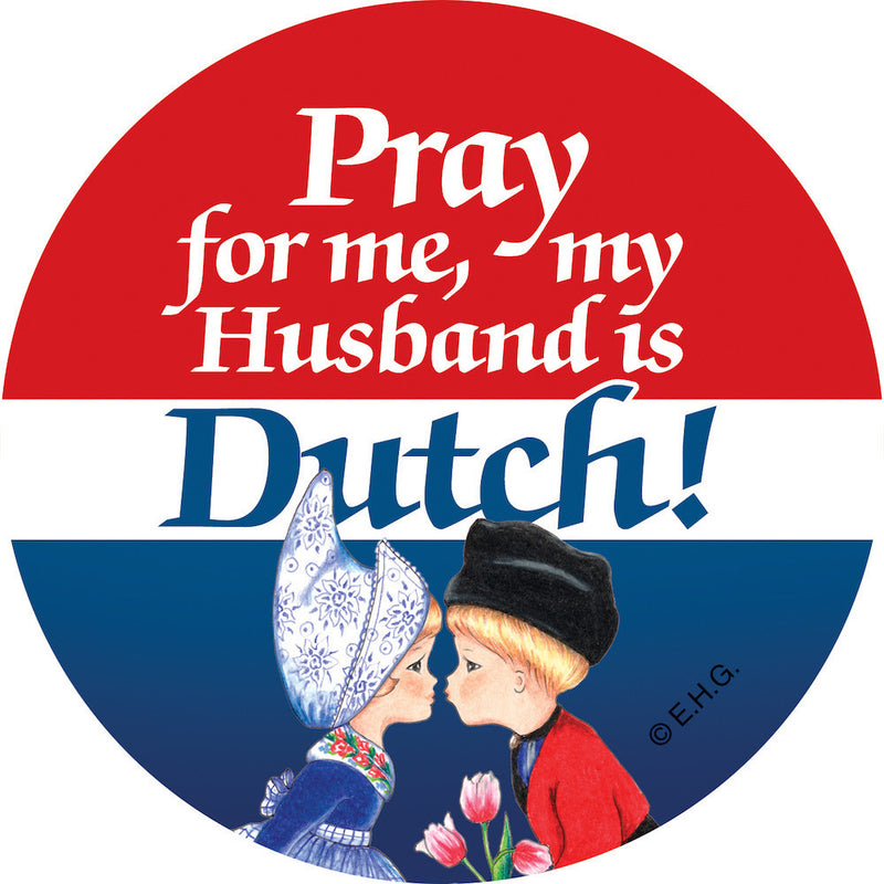 Metal Button: Pray for me my husband is Dutch - OktoberfestHaus.com
 - 1